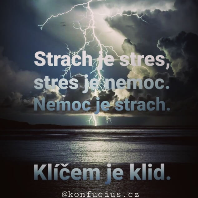 Strach je stres, stres je nemoc, nemoc je strach. Klíčem je klid.